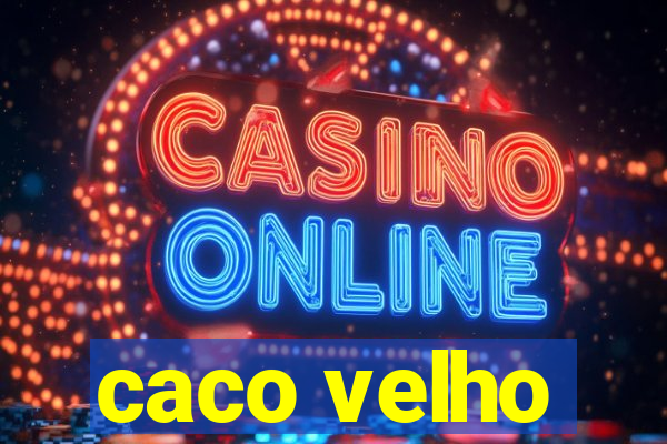 caco velho